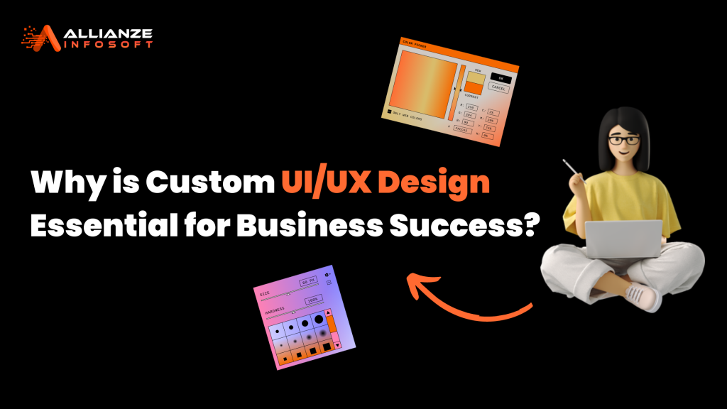 Why is Custom UI/UX Design Essential for Business Success?