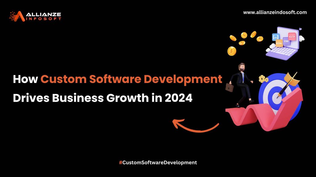How Custom Software Development Drives Business Growth in 2024