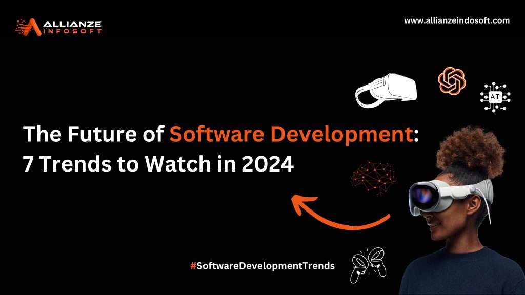 The Future of Software Development:
7 Trends to Watch in 2024
