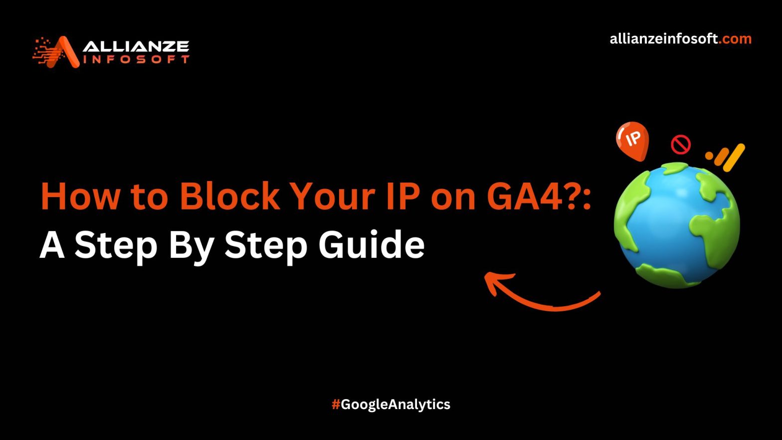 GA4 IP Blocking Guide: Exclude Your IP for Accurate Analytics - Allianze Infosoft